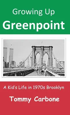 Growing Up Greenpoint: Viața unui copil în Brooklyn-ul anilor '70 - Growing Up Greenpoint: A Kid's Life in 1970s Brooklyn