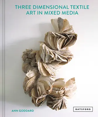 Artă textilă mixtă în trei dimensiuni - Mixed Media Textile Art in Three Dimensions