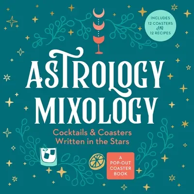 Mixologie astrologică: Cocteiluri și suporturi de pahare scrise în stele - Astrology Mixology: Cocktails and Coasters Written in the Stars