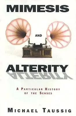 Mimesis și Alteritate: O istorie particulară a simțurilor - Mimesis and Alterity: A Particular History of the Senses