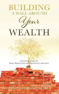Construirea unui zid în jurul averii tale: Un ghid concis de protecție a activelor pentru bogătașii din Minnesota - Building a Wall Around Your Wealth: A Concise Guide to Asset Protection for Minnesota's Affluent