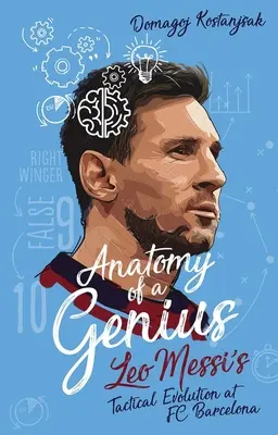 Anatomia unui geniu - Evoluția tactică a lui Leo Messi la Fc Barcelona - Anatomy of a Genius - Leo Messi's Tactical Evolution at Fc Barcelona