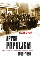 După populism: Stânga agrară din câmpiile nordice 1900-1960 - After Populism: The Agrarian Left on the Northern Plains 1900-1960
