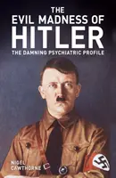 Nebunia malefică a lui Hitler - Profilul psihiatric condamnabil - Evil Madness of Hitler - The Damning Psychiatric Profile