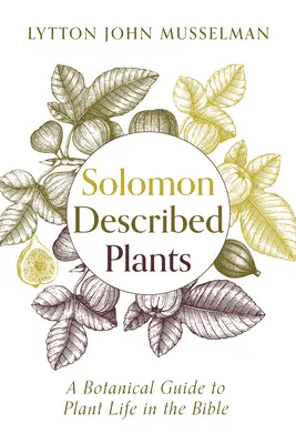 Plante descrise de Solomon: Un ghid botanic pentru viața plantelor în Biblie - Solomon Described Plants: A Botanical Guide to Plant Life in the Bible