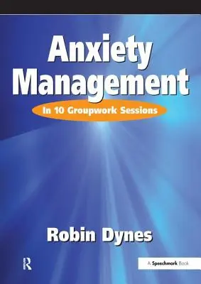 Managementul anxietății: În 10 ședințe de lucru în grup - Anxiety Management: In 10 Groupwork Sessions