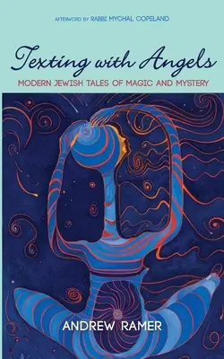 Texting with Angels: Povești evreiești moderne de magie și mister - Texting with Angels: Modern Jewish Tales of Magic and Mystery