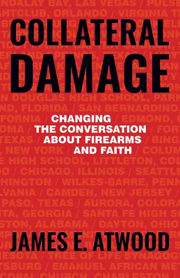Daune colaterale: Schimbarea conversației despre arme de foc și credință - Collateral Damage: Changing the Conversation about Firearms and Faith