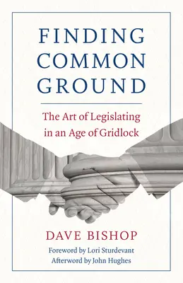 Găsirea unui teren comun: Arta de a legifera într-o epocă de blocaj - Finding Common Ground: The Art of Legislating in an Age of Gridlock