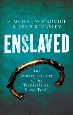 Înrobiți: Istoria scufundată a comerțului transatlantic cu sclavi - Enslaved: The Sunken History of the Transatlantic Slave Trade