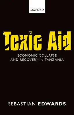 Ajutor toxic: Colaps economic și redresare în Tanzania - Toxic Aid: Economic Collapse and Recovery in Tanzania