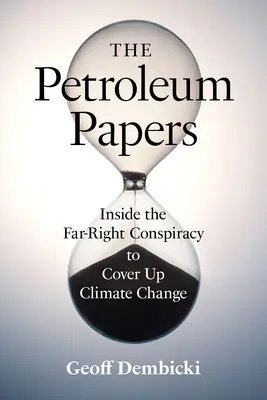 The Petroleum Papers: În interiorul conspirației extremei drepte de a ascunde schimbările climatice - The Petroleum Papers: Inside the Far-Right Conspiracy to Cover Up Climate Change