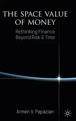 Valoarea spațială a banilor: Regândirea finanțelor dincolo de risc și timp - The Space Value of Money: Rethinking Finance Beyond Risk & Time