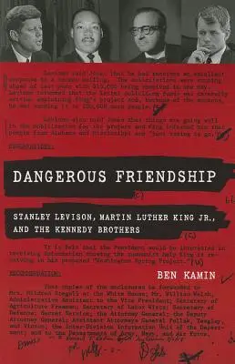Prietenie periculoasă: Stanley Levison, Martin Luther King Jr. și frații Kennedy - Dangerous Friendship: Stanley Levison, Martin Luther King, Jr., and the Kennedy Brothers