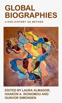 Biografii globale: Istoria trăită ca metodă - Global Biographies: Lived History as Method