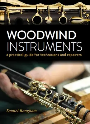 Instrumente de suflat din lemn - Un ghid practic pentru tehnicieni și reparatori - Woodwind Instruments - A practical guide for Technicians and Repairers
