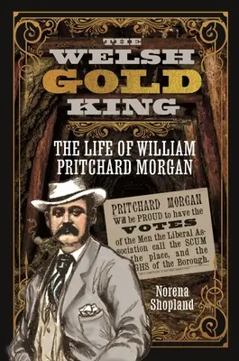 Regele galez al aurului: Viața lui William Pritchard Morgan - The Welsh Gold King: The Life of William Pritchard Morgan