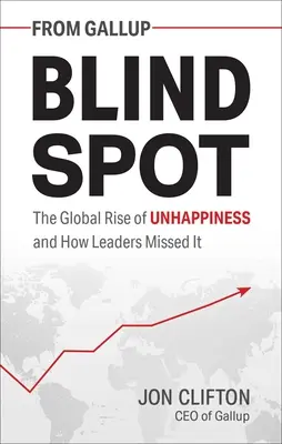 Punctul orb: Creșterea globală a nefericirii și cum au ratat-o liderii - Blind Spot: The Global Rise of Unhappiness and How Leaders Missed It