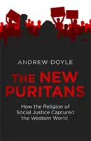 New Puritans - Cum religia justiției sociale a cucerit lumea occidentală - New Puritans - How the Religion of Social Justice Captured the Western World