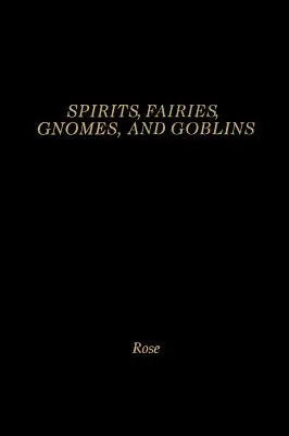 Spirite, zâne, gnomi și goblini: O enciclopedie a micilor oameni - Spirits, Fairies, Gnomes and Goblins: An Encyclopedia of the Little People