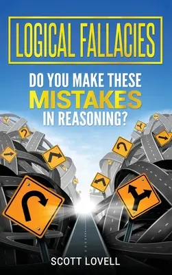 Fallacies logice: Faceți aceste greșeli în raționament? - Logical Fallacies: Do You Make These Mistakes in Reasoning?