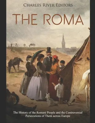 Romii: Istoria poporului rom și persecuțiile controversate ale acestuia în Europa - The Roma: The History of the Romani People and the Controversial Persecutions of Them across Europe