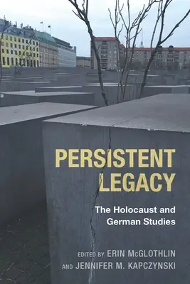 Moștenire persistentă: Holocaustul și studiile germane - Persistent Legacy: The Holocaust and German Studies