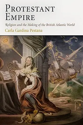 Protestant Empire: Religia și crearea lumii atlantice britanice - Protestant Empire: Religion and the Making of the British Atlantic World