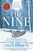Nouă - Cum a evadat din Germania nazistă un grup de femei îndrăznețe din Rezistență - Povestea adevărată și puternică - Nine - How a Band of Daring Resistance Women Escaped from Nazi Germany - The Powerful True Story
