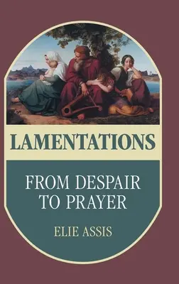 Lamentații: De la disperare la rugăciune - Lamentations: From Despair to Prayer