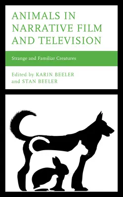 Animalele în filmul narativ și televiziune: Creaturi ciudate și familiare - Animals in Narrative Film and Television: Strange and Familiar Creatures