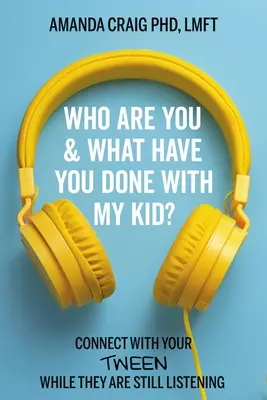 Cine ești tu și ce ai făcut cu copilul meu? Conectează-te cu adolescentul tău în timp ce el încă ascultă - Who Are You & What Have You Done with My Kid?: Connect with Your Tween While They Are Still Listening