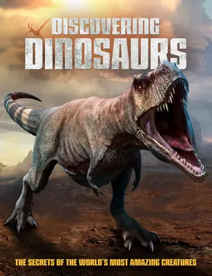 Discovering Dinosaurs: Secretele celor mai uimitoare creaturi ale lumii - Discovering Dinosaurs: The Secrets of the World's Most Amazing Creatures