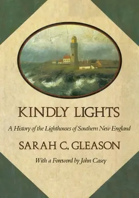 Kindly Lights: O istorie a farurilor din sudul Noii Anglii - Kindly Lights: A History of the Lighthouses of Southern New England