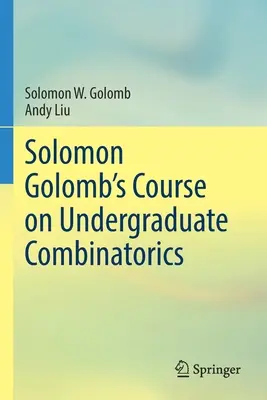 Cursul de combinatorică universitară al lui Solomon Golomb - Solomon Golomb's Course on Undergraduate Combinatorics
