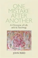O greșeală după alta - O cronică a vieții și a învățăturilor sale - One Mistake after Another - A Chronicle of Life and its Teachings