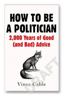 Cum să fii politician: 2000 de ani de sfaturi bune (și rele) - How to Be a Politician: 2000 Years of Good (and Bad) Advice