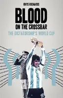 Blood on the Crossbar - Cupa mondială a dictaturii - Blood on the Crossbar - The Dictatorship's World Cup