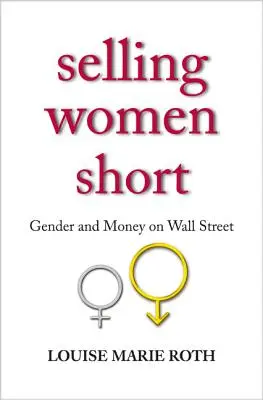 Selling Women Short: Genul și banii pe Wall Street - Selling Women Short: Gender and Money on Wall Street