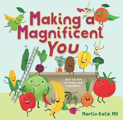 Making a Magnificent You: Și rolul fructelor și legumelor - Making a Magnificent You: And the Role of Fruits and Vegetables