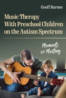 Terapia prin muzică cu copiii preșcolari din spectrul autist: Momente de întâlnire - Music Therapy with Preschool Children on the Autism Spectrum: Moments of Meeting