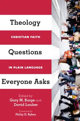 Întrebări de teologie pe care toată lumea le pune: Credința creștină în limbaj simplu - Theology Questions Everyone Asks: Christian Faith in Plain Language