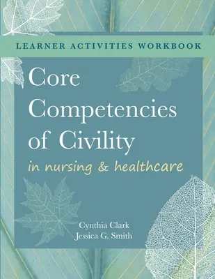 CARTIER DE LUCRU pentru Competențele de bază ale civilității în asistența medicală și medicală - WORKBOOK for Core Competencies of Civility in Nursing & Healthcare