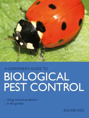 Gardener's Guide to Biological Pest Control - Utilizarea prădătorilor naturali în grădină - Gardener's Guide to Biological Pest Control - Using natural predators in the garden