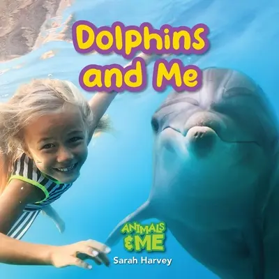 Eu și delfinii: Eu și animalele - Dolphins and Me: Animals and Me
