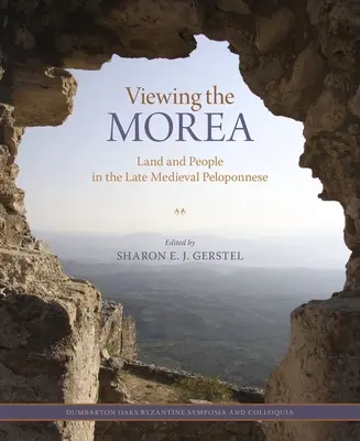 Privind la Morea: Pământ și oameni în Peloponezul medieval târziu - Viewing the Morea: Land and People in the Late Medieval Peloponnese
