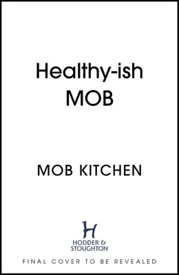 Fresh Mob: Peste 100 de rețete savuroase și sănătoase-Ish - Fresh Mob: Over 100 Tasty, Healthy-Ish Recipes