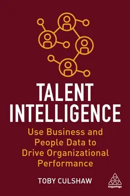 Inteligența talentelor: Utilizați datele de afaceri și de personal pentru a stimula performanța organizațională - Talent Intelligence: Use Business and People Data to Drive Organizational Performance