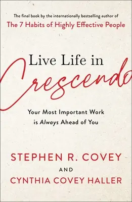Trăiește-ți viața în Crescendo: Cea mai importantă lucrare a ta este întotdeauna în fața ta - Live Life in Crescendo: Your Most Important Work Is Always Ahead of You