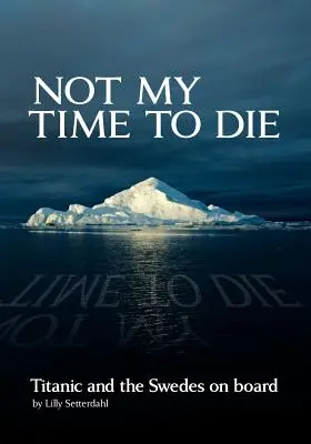 Not My Time to Die - Titanicul și suedezii de la bord - Not My Time to Die - Titanic and the Swedes on Board